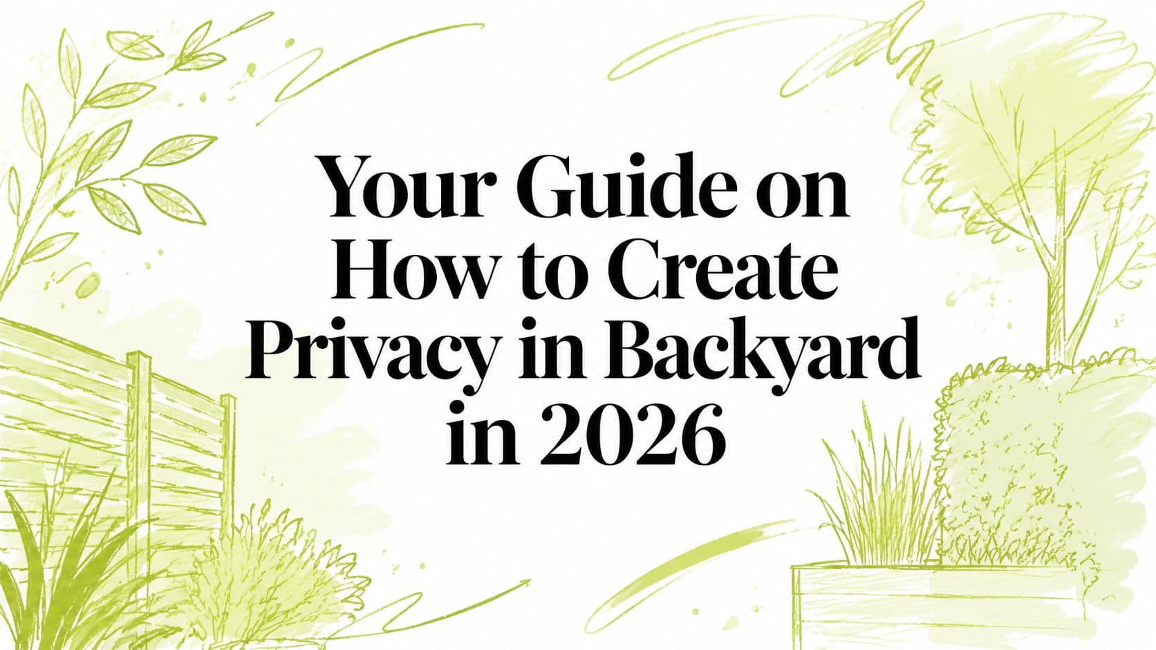 Your Guide on How to Create Privacy in Backyard in 2026