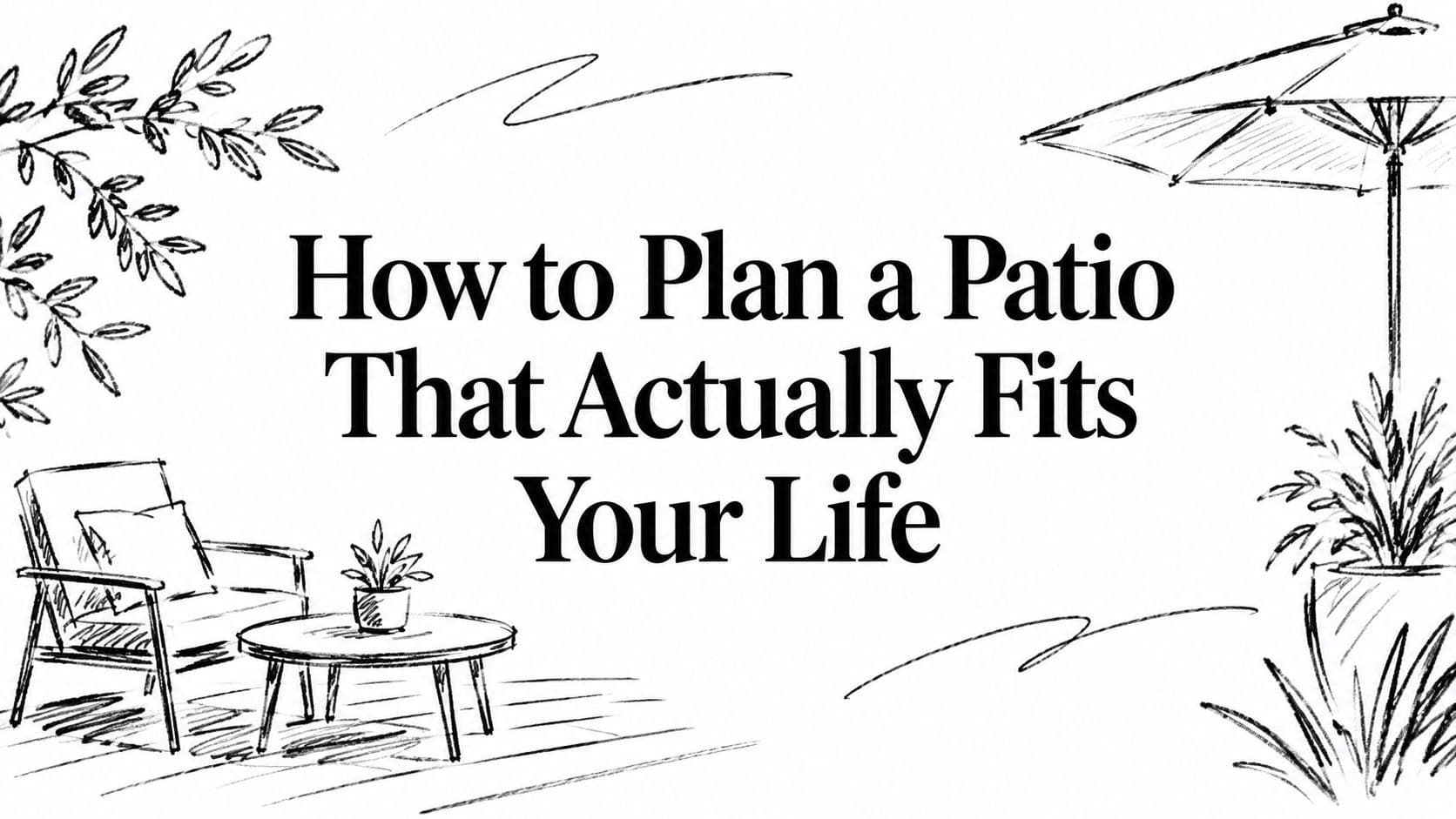 How to Plan a Patio That Actually Fits Your Life